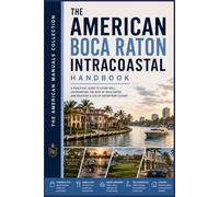 BOCA RATON INTRACOASTAL HANDBOOK: An Insider's Guide to Waterfront Living, Refined Taste & the Art of the Good Life: 1 (LUXURY & LIFESTYLE COLLECTION)