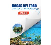 BOCAS DEL TORO GUIDA DI VIAGGIO 2026: Isole Principali, Itinerario, Consigli Economici e Fughe nei Caraibi 2026