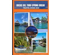 BOCAS DEL TORO SPRING BREAK TRAVEL GUIDE 2026