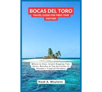 Bocas del Toro Travel Guide for first-time visitors: Where to Stay, Island-Hopping Tips, Costs, Beaches & Top Activities in Panama’s Tropical Paradise ... the World: A Practical Travel Guide Series)