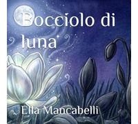 Bocciolo di luna (Il giardino dei gesti gentili)