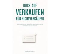 Bock auf Verkaufen für Nichtverkäufer: Wie du souverän verkaufst - auch wenn du nie Verkäufer werden wolltest