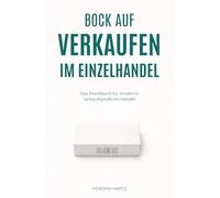 Bock auf Verkaufen im Einzelhandel: Das Praxisbuch für moderne Verkaufsprofis im Handel