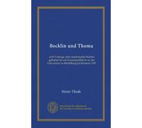 Bocklin und Thoma: acht Vortrage uber neudeutsche Malerei gehalten fur ein Gesamtpublikum an der Universitat zu Heidelberg im Sommer 1905