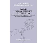 BOdaRI. Trauma semplice e complesso. Un approccio somatico integrato per il trattamento del trauma improntato sulle risorse (Frontiere della psiche)