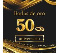 Bodas de oro - 50 aniversario: Libro de Firmas y Recuerdos - Celebra medio siglo de amor con dedicatorias, mensajes y fotos de tus invitados. Un recuerdo inolvidable de vuestras Bodas de Oro.
