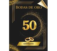 Bodas de oro - 50 aniversario: Libro de Firmas y Recuerdos - Celebra medio siglo de amor con dedicatorias, mensajes y fotos de tus invitados. Un recuerdo inolvidable de vuestras Bodas de Oro.