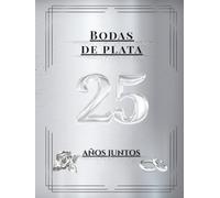 Bodas de plata - 25 años juntos: Libro de Firmas y Recuerdos - Celebra 25 años de amor con dedicatorias, mensajes y fotos de tus invitados. Un recuerdo inolvidable de vuestras Bodas de Plata.