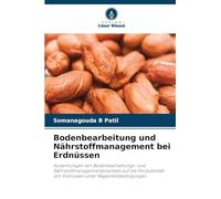 Bodenbearbeitung und Nährstoffmanagement bei Erdnüssen: Auswirkungen von Bodenbearbeitungs- und Nährstoffmanagementpraktiken auf die Produktivität von Erdnüssen unter Regenfeldbedingungen