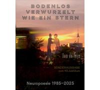 BODENLOS VERWURZELT WIE EIN STERN: Sonderausgabe zum 40.Jubiläum: 151 GEDICHTE FÜR FREIGEISTER - Neuropoesie 1985-2025