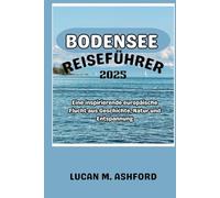 BODENSEE REISEFÜHRER 2025: Eine inspirierende europäische Flucht aus Geschichte, Natur und Entspannung
