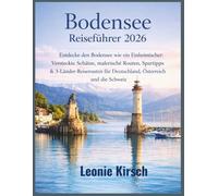 Bodensee Reiseführer 2026: Entdecke den Bodensee wie ein Einheimischer: Versteckte Schätze, malerische Routen, Spartipps & 3-Länder-Reiserouten für Deutschland, Österreich und die Schweiz