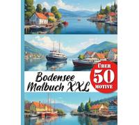 Bodensee Urlaub Malbuch XXL: Entdecke die Schönheit des Bodensees mit diesem Urlaubs und Reise Buch - Malbuch mit über 50 realistischen Motiven
