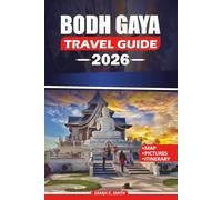 BODH GAYA TRAVEL GUIDE 2026: Exploring Sacred Temples, Meditation Centers, Pilgrimage Routes, Historic Landmarks, Cultural Traditions, Hidden Gems, and Practical Trip Insights