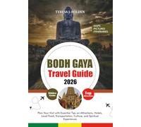 BODH GAYA TRAVEL GUIDE 2026: Plan Your Visit with Essential Tips on Attractions, Hotels, Local Food, Transportation, Culture, and Spiritual Experiences