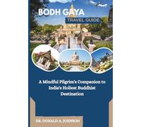 BODH GAYA TRAVEL GUIDE: A Mindful Pilgrim’s Companion to India’s Holiest Buddhist Destination