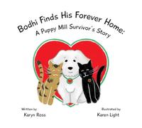 Bodhi Finds His Forever Home: A Puppy Mill Survivor's Story (Big Karma and Little Kosmo)