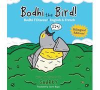 Bodhi the Bird! / Bodhi l'Oiseau!: A Funny Bilingual French-English Picture Book About Friendship (French Bilingual Kids)