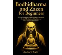 Bodhidharma and Zazen for Beginners: A 2-in-1 Guide to Zen’s Legendary Patriarch, Seated Meditation, Mindfulness, and Everyday Awareness