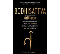बोधिसत्त्व | BODHISATTVA: The Ancient Art of Living for Others-and Why It’s the Most Radical Thing You Can Do for Yourself: The path to a meaningful life runs through other people