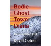 Bodie Ghost Town: Diana: The Guardian's Rest: 4 (Bodie Ghost Town: Inside or Beyond the Fence)