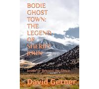 BODIE GHOST TOWN: THE LEGEND OF SHERIFF JOHN: Inside or Beyond the Fence (Bodie Ghost Town: Inside or Beyond the Fence)