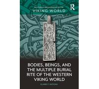 Bodies, Beings, and the Multiple Burial Rite of the Western Viking World (Routledge Archaeologies of the Viking World)