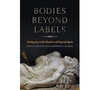 Bodies beyond Labels: Finding Joy in the Shadows of Imperial Spain (Toronto Iberic)