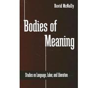 Bodies of Meaning: Studies on Language, Labor, and Liberation (SUNY series in Radical Social and Political Theory)