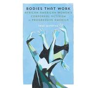 Bodies That Work: African American Women's Corporeal Activism in Progressive America
