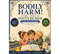 Bodily Harm! Word Search Puzzle Book: A Kids-Friendly Large Print Collection of Silly Potty Humor, Funny Body Sounds, Gross Giggles, and Laugh-Out-Loud Puzzles for all ages