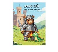 Bodo Bär: Der noble Ritter (Die Abenteuer von Bodobär)