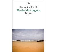Bodo Kirchhoff Wo das Meer beginnt: Roman (Tapa blanda)