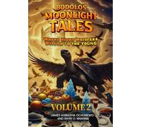 Bodolos' Moonlight Tales: Where Night Whispers Wisdom to the Young Volume 2