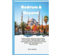 Bodrum & Beyond; The 2026 Insider’s Guide to Turkey’s Coastal Gems: Discover Hidden Beaches, Cultural Treasures, and Trendsetting Destinations for the Modern U.S. Traveler