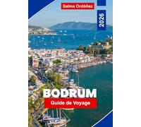 BODRUM Guide de voyage 2026: Explorez des plages époustouflantes, des ruines antiques, une vie nocturne animée, la cuisine locale et des conseils pratiques pour votre escapade à la dinde