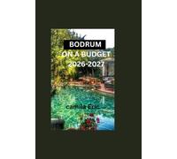 Bodrum on a Budget 2026 - 2027:: The Smart Traveler's Guide to Affordable Beaches, Food, Accommodation, and Hidden Gems