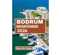 BODRUM REISEFÜHRER 2026: Entdecken Sie Ihren Winterurlaub mit Hotels, Restaurants, Stränden, Märkten und Karten