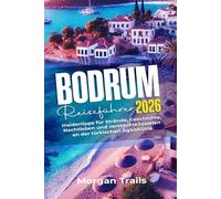 Bodrum Reiseführer 2026: Insidertipps für Strände, Geschichte, Nachtleben und versteckte Juwelen an der türkischen Ägäisküste