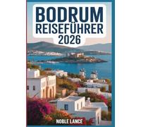 Bodrum Reiseführer 2026: Planen, erkunden und genießen Sie das Beste der türkischen Ägäisküste