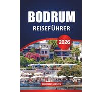 BODRUM REISEFÜHRER 2026: Reisetipps, versteckte Strände, historische Stätten und kulinarische Routen entlang der türkisfarbenen Küste der Türkei