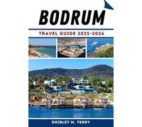 Bodrum Travel Guide 2025-2026: Explore Turkey’s Aegean Coast Featuring Top Attractions, Culture, Beaches, History & Local Secrets