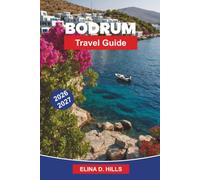 BODRUM Travel Guide 2026-2027: Discover Aegean Beaches, Historic Castles, Coastal Villages, Local Cuisine, and Practical Tips for Your Türkiye Getaway