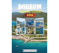 BODRUM TRAVEL GUIDE 2026: Discover Unforgettable Experiences, Ancient Sites, Local Cuisine, and Hidden Beaches in the Heart of Turkey's Aegean Coast