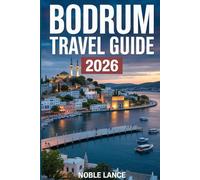 BODRUM TRAVEL GUIDE 2026: Plan, Explore, and Enjoy the Best of Turkey’s Aegean Coast
