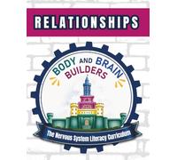 Body and Brain Builders Relationships: The Nervous System Literacy Curriculum (Body and Brain Builders Curriculum)