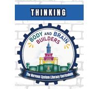 Body and Brain Builders Thinking: The Nervous System Literacy Curriculum (Body and Brain Builders Curriculum)