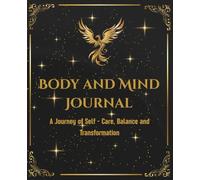 Body and Mind Journal: A journey to Self-Care, Balance and Trasformation