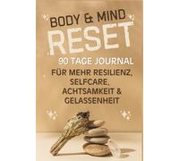BODY AND MIND RESET 90 Tage Journal für mehr Resilienz, Selfcare. Achtsamkeit, Gelassenheit