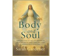 Body and Soul: How the Feast of the Assumption of Mary Speaks to Grief, Loss, and God’s Promise of Eternal Life